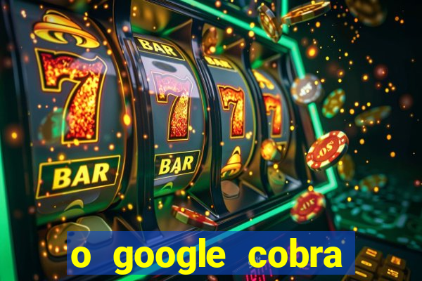 o google cobra taxa de saque de jogos